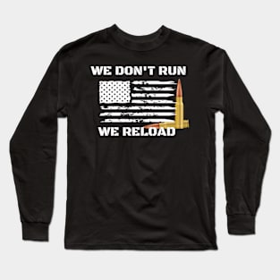 We Don't Run, We Reload Long Sleeve T-Shirt